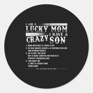 I Am A Lucky Mom I Have A Crazy Son Gift Idea Classic Round Sticker