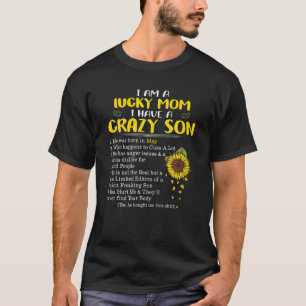 I Am A Lucky Mom I Have A Crazy Son He Was Born In T-Shirt