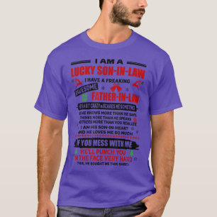 i am a lucky son in law i have a freaking father i T-Shirt