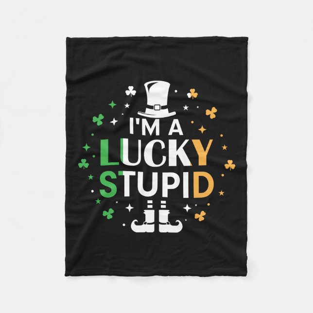 I Am A Lucky Stupid Fleece Blanket (Front)