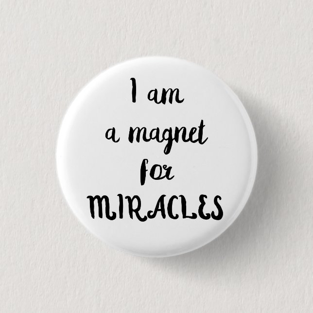 I am a magnet for miracles button (Front)