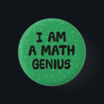 I am a Math Genius Mathematic student Physics 1 Inch Round Button<br><div class="desc">Only to be worn by those who understand mathematics. If you don't know your Pi from your Omega,  your Pythagoras from your Algebra,  this is not for you. Great as a teacher reward.</div>