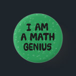 I am a Math Genius Mathematic student Physics 1 Inch Round Button<br><div class="desc">Only to be worn by those who understand mathematics. If you don't know your Pi from your Omega,  your Pythagoras from your Algebra,  this is not for you. Great as a teacher reward.</div>