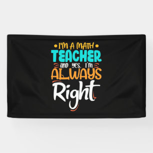 I Am A Math Teacher And Always Right Banner