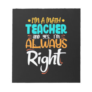 I Am A Math Teacher And Always Right Notepad