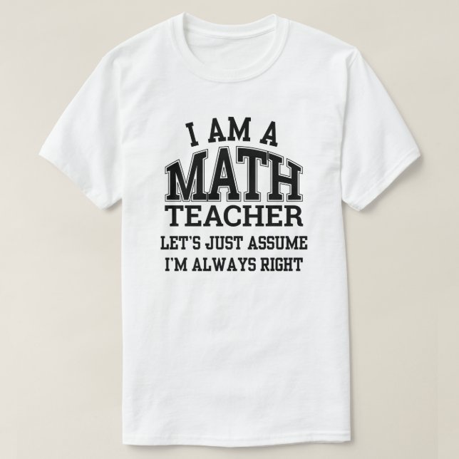 I Am a Math Teacher - Math Teachers White T-Shirt (Design Front)