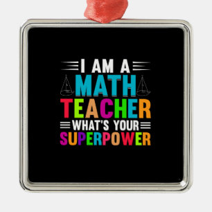 I Am A Math Teacher What Is Your Superpower Metal Ornament