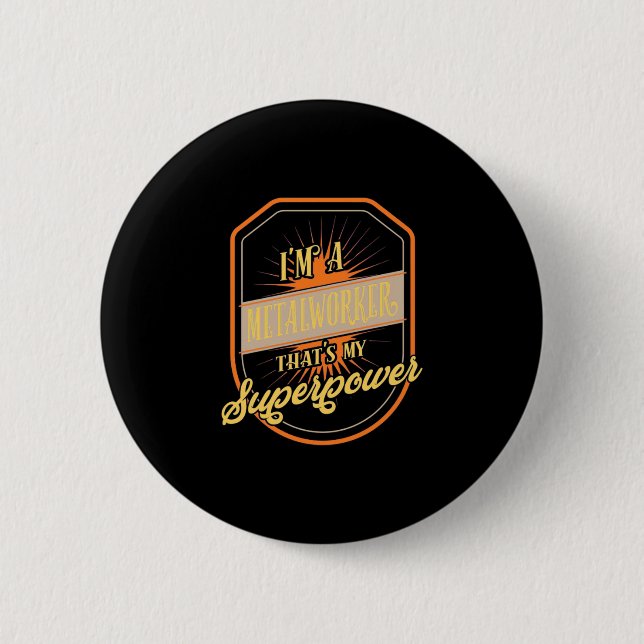 I Am A Metalworker 2 Inch Round Button (Front)