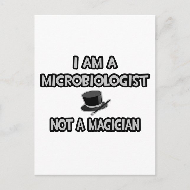 I Am A Microbiologist... Not A Magician Postcard (Front)
