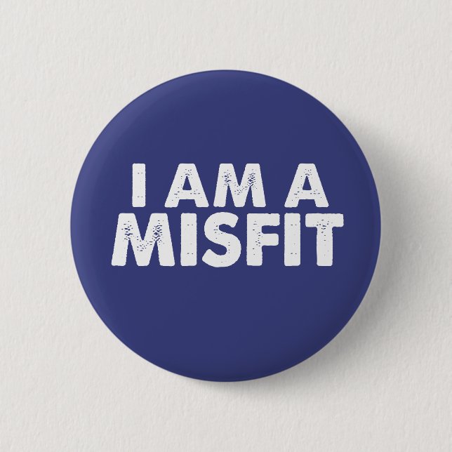 I Am A Misfit Badge 2 Inch Round Button (Front)