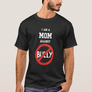 I Am A Mom Against Bullying Anti Bullying Club T-Shirt