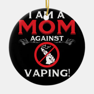 I Am A Mom Against Vaping! Ceramic Ornament