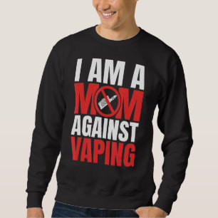 I Am A Mom Against Vaping Funny Mommy_1 Sweatshirt