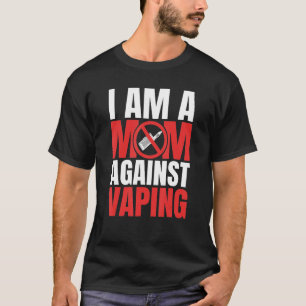 I Am A Mom Against Vaping Funny Mommy_1 T-Shirt