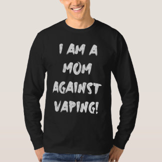I am a MOM against VAPING! T-Shirt