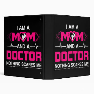 I Am A Mom and A Doctor Nothing Scares Me - Best D Binder