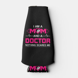 I Am A Mom and A Doctor Nothing Scares Me - Best D Bottle Cooler