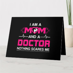 I Am A Mom and A Doctor Nothing Scares Me - Best D Card