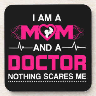 I Am A Mom and A Doctor Nothing Scares Me - Best D Coaster