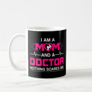 I Am A Mom and A Doctor Nothing Scares Me - Best D Coffee Mug