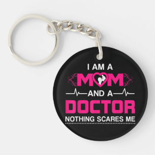 I Am A Mom and A Doctor Nothing Scares Me - Best D Keychain