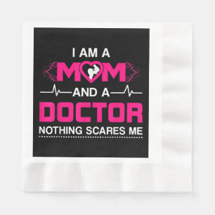 I Am A Mom and A Doctor Nothing Scares Me - Best D Napkin