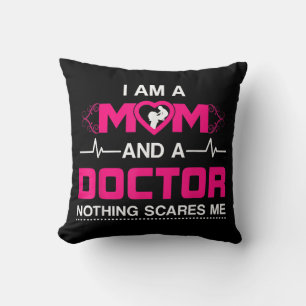 I Am A Mom and A Doctor Nothing Scares Me - Best D Throw Pillow