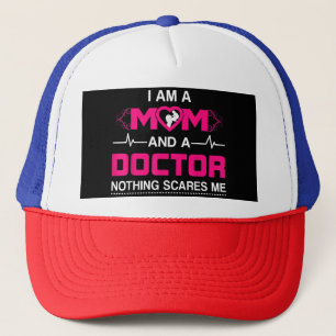 I Am A Mom and A Doctor Nothing Scares Me - Best D Trucker Hat