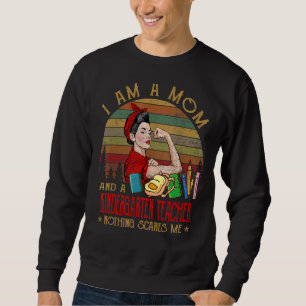 I Am A Mom And A Kindergarten Teacher Nothing Scar Sweatshirt
