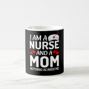 I am a mom and a nurse nothing scares me coffee mug