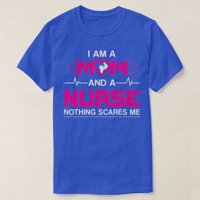 I Am A Mom and A Nurse Nothing Scares Me Funny Nur T-Shirt (Design Front)