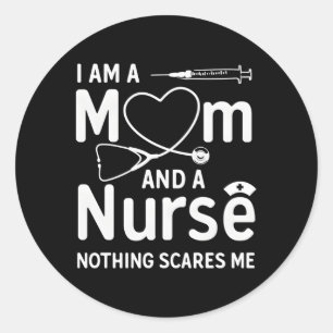 I Am A Mom And A Nurse Nothing Scares Me Mom Nurse Classic Round Sticker