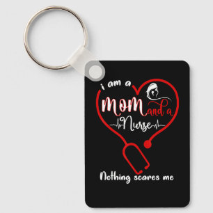 I Am A Mom And A Nurse Nothing Scares Me Nurse Keychain