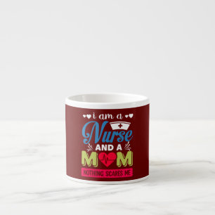 I Am A Mom and A Nurse Nothing Scares Me Poverty Espresso Cup