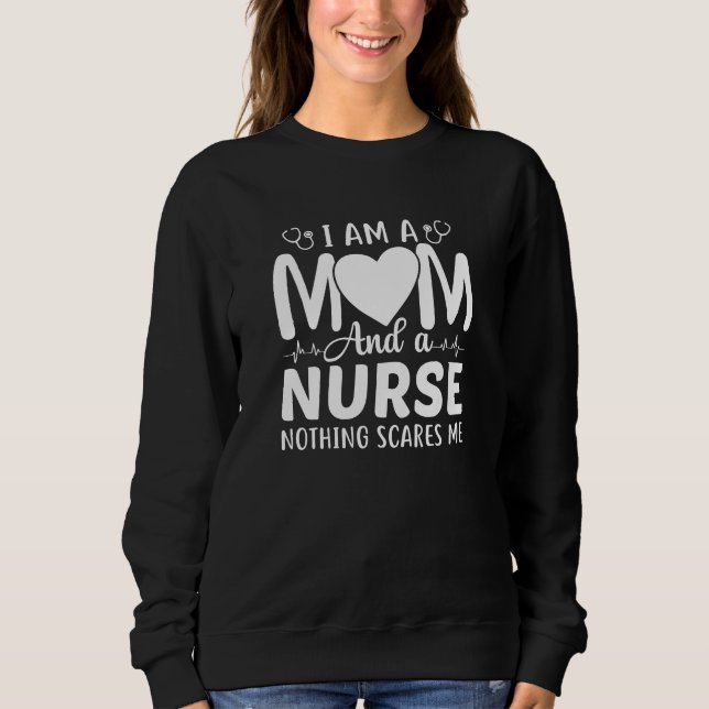 I Am A Mom And A Nurse Sweatshirt (Front)