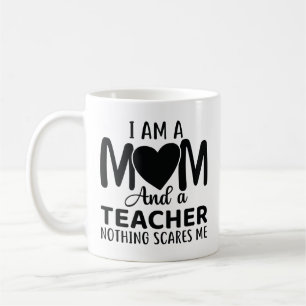 I Am A Mom And A Teacher Coffee Mug