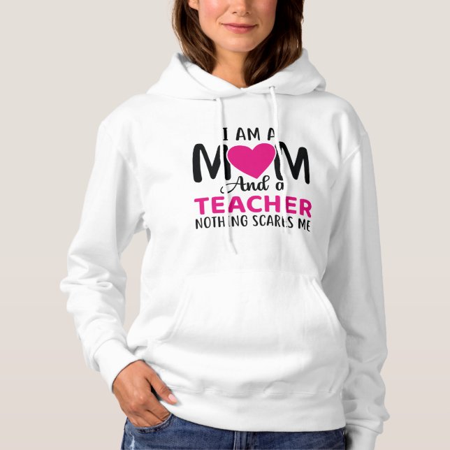 I Am A Mom And A Teacher Hoodie (Front)
