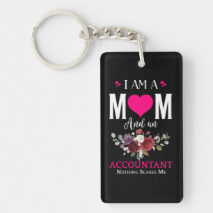 I Am A Mom And An Accountant, Nothing Scares Me Keychain