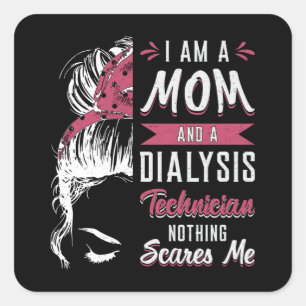 I Am A Mom And Dialysis Technician Nephrology Tech Square Sticker