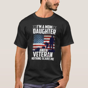 I Am A Mom Daughter And A Veteran Nothing Scares M T-Shirt