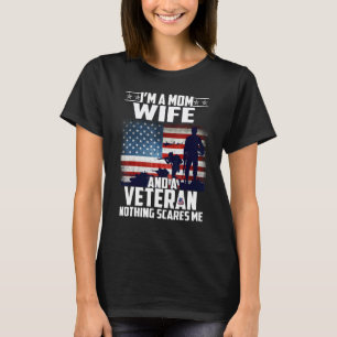 I Am A Mom Wife And A Veteran Nothing Scares Me Us T-Shirt