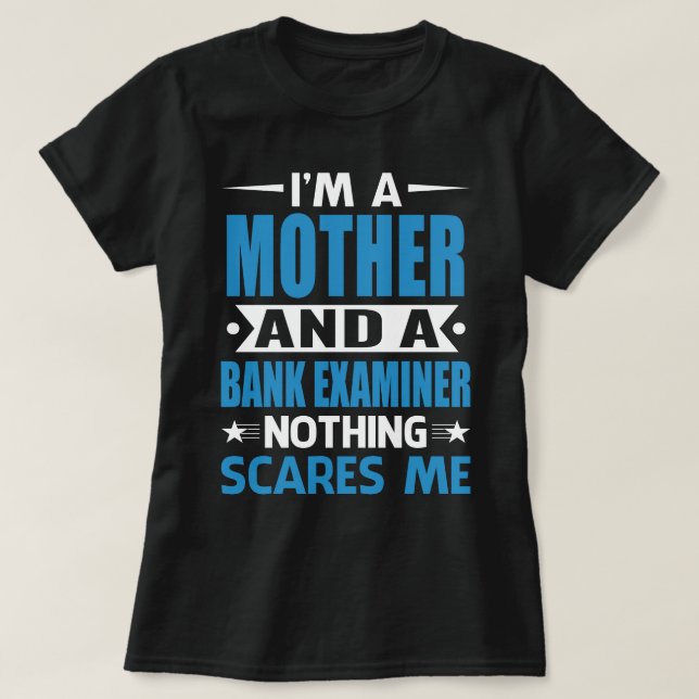 I Am A MOTHER And A Bank Examiner Nothing Scares M T-Shirt (Design Front)