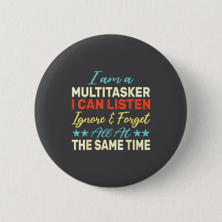 I Am A Multitasker I Can Listen Ignore &amp; Forge 2 Inch Round Button