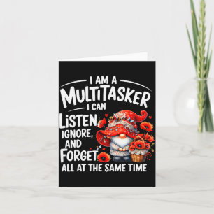 I Am A Multitasker I Can Listen Ignore &amp; Forge Card