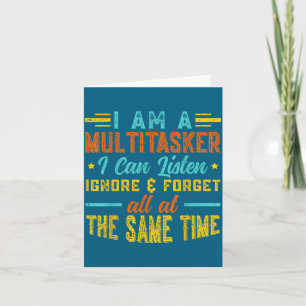 I Am A Multitasker I Can Listen Ignore & Forge Card