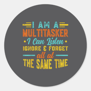 I Am A Multitasker I Can Listen Ignore & Forge Classic Round Sticker
