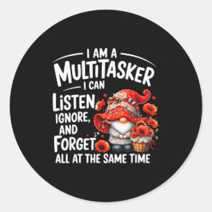I Am A Multitasker I Can Listen Ignore &amp; Forge Classic Round Sticker