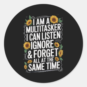 I Am A Multitasker I Can Listen Ignore &amp; Forge Classic Round Sticker