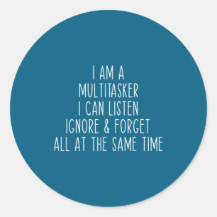 I Am A Multitasker I Can Listen Ignore &amp; Forge Classic Round Sticker