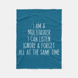 I Am A Multitasker I Can Listen Ignore &amp; Forge Fleece Blanket